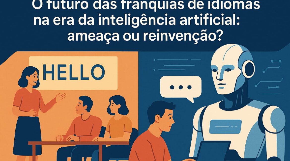 O futuro das franquias de idiomas na era da inteligência artificial: ameaça ou reinvenção?
