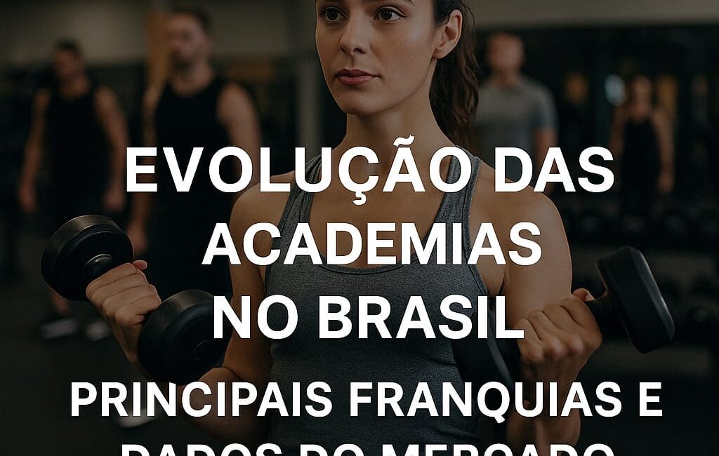 Evolução das Academias no Brasil: Franquias em Alta e Tendências do Mercado Fitness